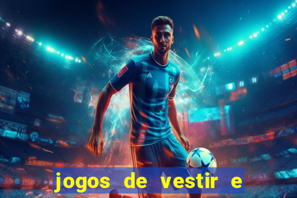 jogos de vestir e maquiar e arrumar o cabelo